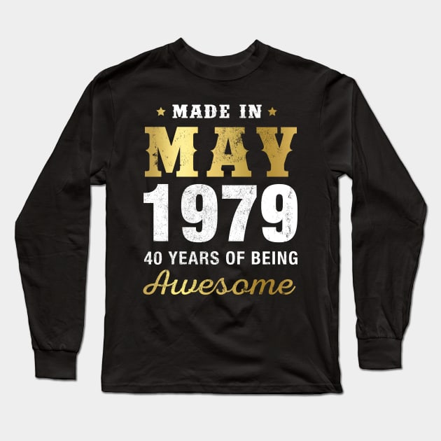 Made in May 1979 40 Years Of Being Awesome Long Sleeve T-Shirt by garrettbud6
